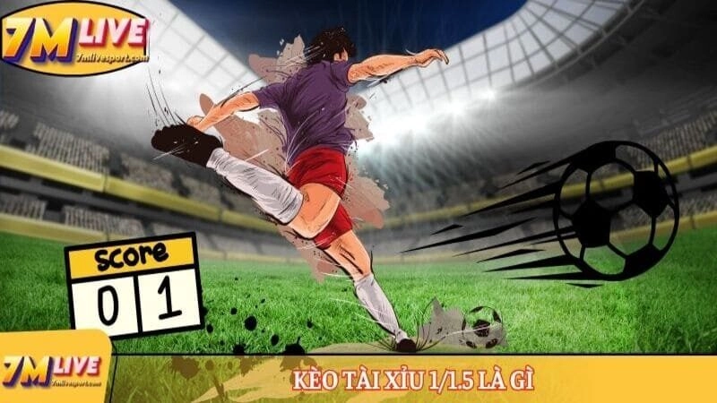Kèo tài xỉu 1/1.5 là gì