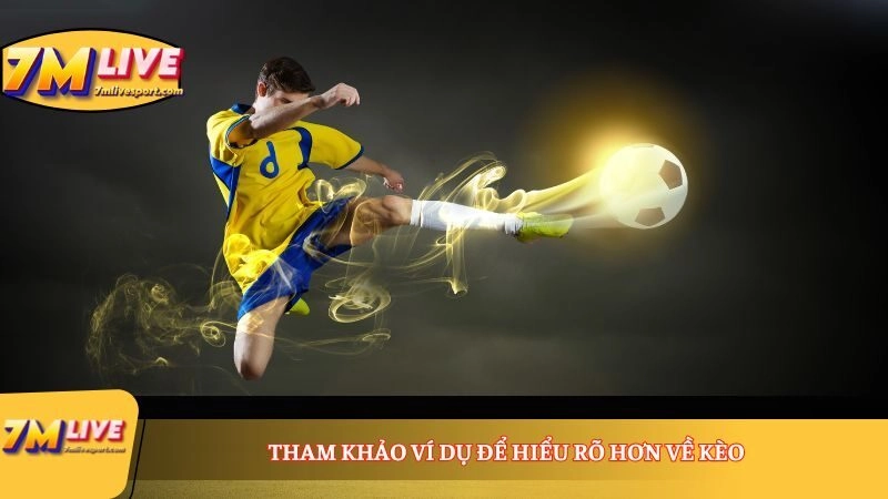 Tham khảo ví dụ để hiểu rõ hơn về kèo